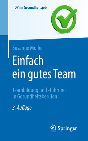 Einfach ein gutes Team – Teambildung und -führung in Gesundheitsberufen von Möller,  Susanne