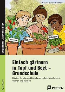 Einfach gärtnern in Topf und Beet – Grundschule von Grundschule,  Redaktion, Kremer,  Gabriele