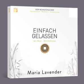 EINFACH GELASSEN. Fantasiereise – Meditation – Visualisierung von Lavender,  Maria