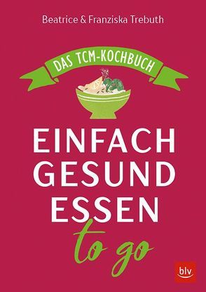 Einfach gesund essen to go von Trebuth,  Beatrice, Trebuth,  Franziska