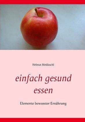 Einfach gesund essen von Moldaschl,  Helmut