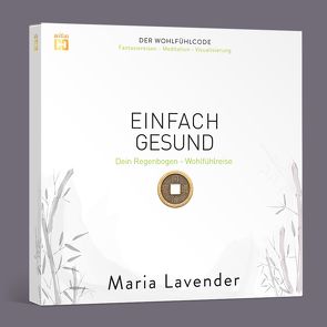 EINFACH GESUND. Fantasiereise – Meditation – Visualisierung von Lavender,  Maria