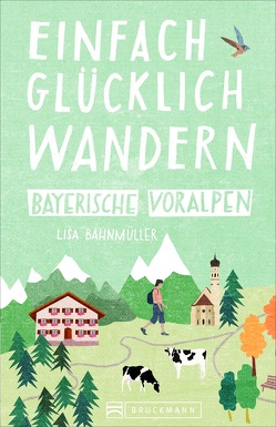 Einfach glücklich wandern Bayerische Voralpen von Bahnmüller,  Wilfried und Lisa