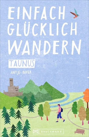 Einfach glücklich wandern Taunus von Bayer,  Antje