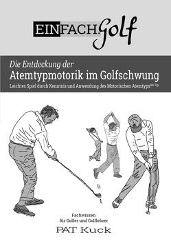 EINFACH.Golf – Die Entdeckung der Atemtypmotorik im Golfschwung von Kuck,  Patric