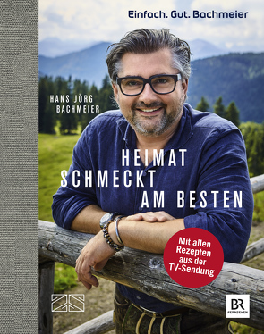 Einfach. Gut. Bachmeier. Heimat schmeckt am besten. von Bachmeier,  Hans Jörg