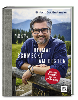 Einfach. Gut. Bachmeier. Heimat schmeckt am besten. von Bachmeier,  Hans Jörg