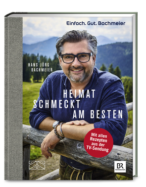 Einfach. Gut. Bachmeier. Heimat schmeckt am besten. von Bachmeier,  Hans Jörg