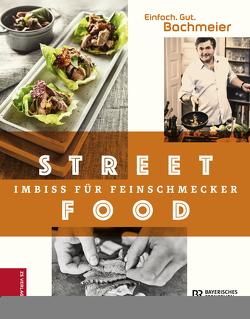 Einfach. Gut. Bachmeier. Streetfood von Bachmeier,  Hans Jörg