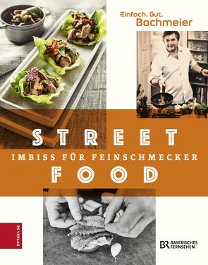 Einfach. Gut. Bachmeier. Streetfood von Bachmeier,  Hans Jörg