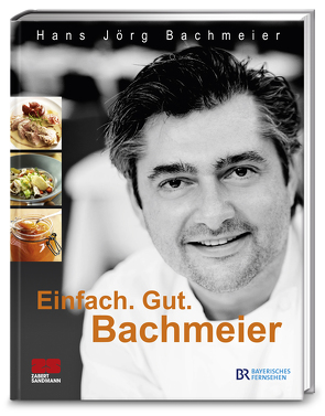 Einfach. Gut. Bachmeier von Bachmeier,  Hans Jörg