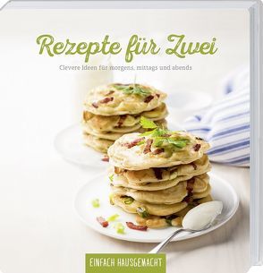 Einfach Hausgemacht – Rezepte für zwei von Einfach Hausgemacht