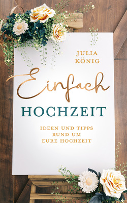 Einfach Hochzeit von König,  Julia