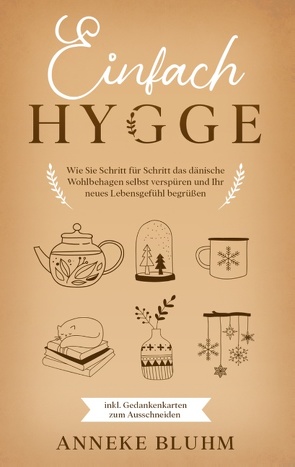 Einfach Hygge: Wie Sie Schritt für Schritt das dänische Wohlbehagen selbst verspüren und Ihr neues Lebensgefühl begrüßen – inkl. Gedankenkarten zum Ausschneiden von Bluhm,  Anneke