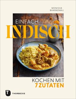 Einfach indisch – Kochen mit 7 Zutaten von Bharadwaj,  Monisha