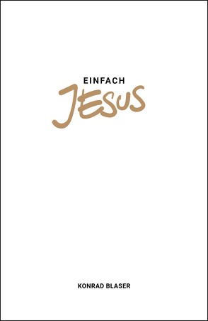 Einfach Jesus von Blaser,  Konrad