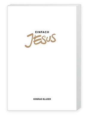 Einfach Jesus von Blaser,  Konrad