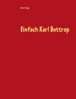 Einfach Karl Bottrop von Stang,  Knut