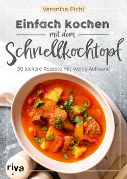 Einfach kochen mit dem Schnellkochtopf von Pichl,  Veronika