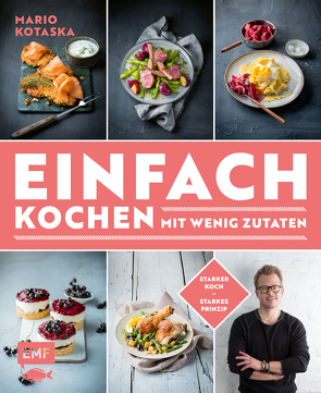 Einfach kochen mit wenig Zutaten – Das Plus-3-Prinzip mit TV-Koch Mario Kotaska bekannt aus der Küchenschlacht von Kotaska,  Mario