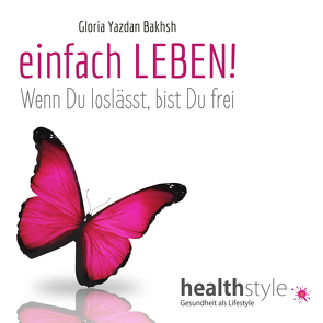 einfach LEBEN! von Bakhsh,  Gloria Yazdan