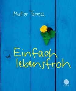 Einfach lebensfroh von Mutter Teresa