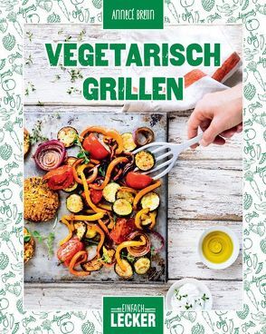 Einfach lecker: Vegetarisch Grillen von Bretin,  Annecé