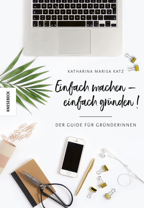 Einfach machen – einfach gründen! von Katz,  Katharina Marisa, Neuendorf,  Sarah