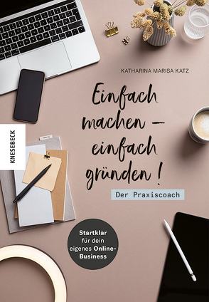 Einfach machen – einfach gründen! Der Praxiscoach von Katz,  Katharina Marisa, Schubert,  Katja