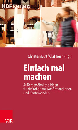 Einfach mal machen von Böcker,  Dorothée, Brückner,  Theresa, Budde,  Nicolas, Butt,  Christian, Ehrhardt,  Claas, Göpfert,  Carolin Marie, Heinsohn,  Nina, Hillmann,  Hans, Jaumann,  Franziskus, Jünger,  Nikolai, Kierschke,  Judith, Mruczek,  Jens, Neuguth,  Claudia, Niermann,  Dieter, Nolte,  Burkhardt, Olschowsky,  Henning, Plaz,  Annette, Schirr,  Bertram J., Schüßler,  Thomas, Spengler,  Helmut, Thieme,  Thomas, Trenn,  Olaf, Werner,  Ulf