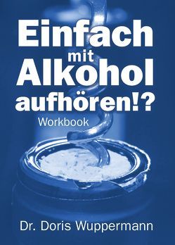 Einfach mit Alkohol aufhören!? von Wuppermann,  Dr. Doris