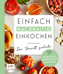 Einfach nachhaltig einkochen, einmachen und fermentieren – Der Umwelt zuliebe von Panzer,  Maria