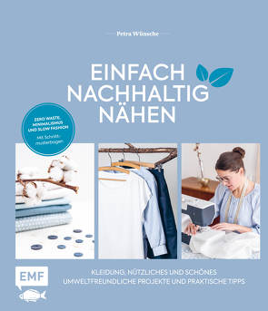 Einfach nachhaltig nähen – Kleidung, Nützliches und Schönes – Umweltfreundliche Projekte und praktische Tipps von Wünsche,  Petra