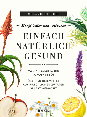 Einfach natürlich gesund: Sanft heilen und vorbeugen von St. Ours,  Melanie, Zerbst,  Marion