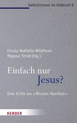 Einfach nur Jesus? von Florin,  Christiane, Gerhards,  Albert, Höhn,  Hans-Joachim, Nothelle-Wildfeuer,  Ursula, Spielberg,  Bernhard, Spies,  Franca, Striet,  Magnus, Werner,  Gunda