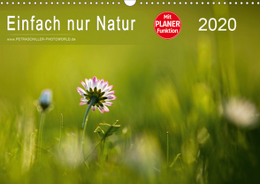 Einfach nur Natur (Wandkalender 2020 DIN A3 quer) von Schiller,  Petra