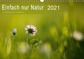 Einfach nur Natur (Wandkalender 2021 DIN A3 quer) von Schiller,  Petra