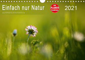 Einfach nur Natur (Wandkalender 2021 DIN A4 quer) von Schiller,  Petra