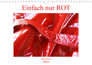 Einfach nur Rot (Wandkalender 2021 DIN A4 quer) von Wirtz,  Hanne