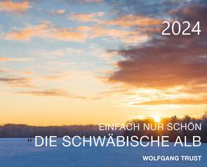 Einfach nur schön – Die Schwäbische Alb 2024 von Trust,  Wolfgang