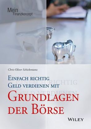 Einfach richtig Geld verdienen mit den Grundlagen der Börse von Schickentanz,  Chris-Oliver