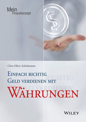 Einfach richtig Geld verdienen mit Währungen von Schickentanz,  Chris-Oliver