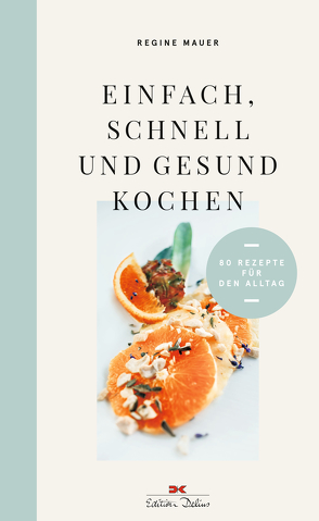 Einfach, schnell und gesund kochen von Mauer,  Regine