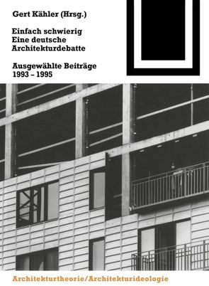 Einfach schwierig. Eine deutsche Architekturdebatte von Kaehler,  Gert