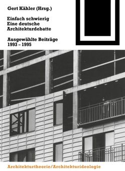 Einfach schwierig. Eine deutsche Architekturdebatte von Kaehler,  Gert