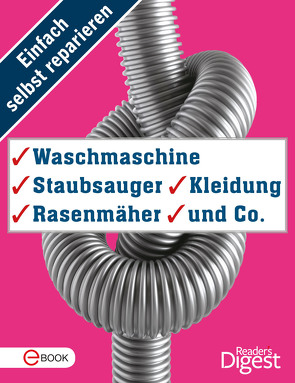 Einfach selbst reparieren – Waschmaschine, Staubsauger, Kleidung, Rasenmäher und Co.