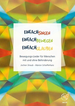 Einfach singen – Einfach bewegen – Einfach glauben von Schafferhans,  Marion, Straub,  Jochen