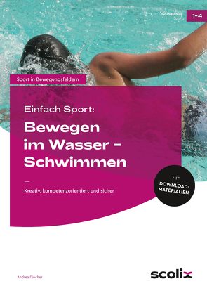 Einfach Sport: Bewegen im Wasser – Schwimmen von Dincher,  Andrea