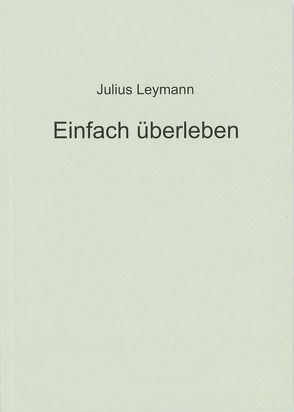 Einfach überleben von Dachverband Altenkultur e.V., Leymann,  Julius