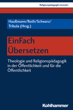 EinFach Übersetzen von Aldebert,  Heiner, Alexander,  Hanan, Badawia,  Tarek, Bielefeld,  Heiner, Bubmann,  Peter, Burrichter,  Rita, Forster,  Dion, Gläser-Zikuda,  Michaela, Gronover,  Matthias, Grümme,  Bernhard, Haberer,  Johanna, Hagengruber,  Rudolf, Haußmann,  Werner, Hofmann,  Florian, Lachmann,  Rainer, Lähnemann,  Johannes, Leitmeier,  Walter, Mendl,  Hans, Naurath,  Elisabeth, Nord,  Ilona, Nowack,  Rebecca, Pirner,  Manfred L., Riegel,  Ulrich, Ripperger,  Elisabeth, Roth,  Andrea, Rothgangel,  Martin, Rupp,  Horst F., Rüster,  Johannes, Schlag,  Thomas, Schreiner,  Peter, Schroeder,  Bernd, Schulte,  Andrea, Schwarz,  Susanne, Schweitzer,  Friedrich, Simojoki,  Henrik, Stern,  Julian, Tribula,  Christa, Ulfat,  Fahimah, Ulrich-Eschemann,  Karin, Wabel,  Thomas, Willen,  Mareike, Wunderlich,  Reinhard